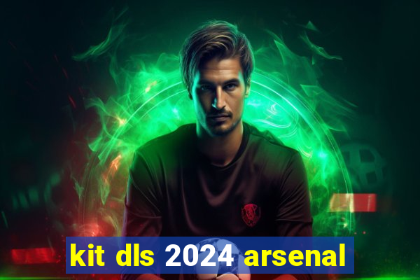 kit dls 2024 arsenal